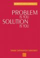 Problem is You, Solution is You